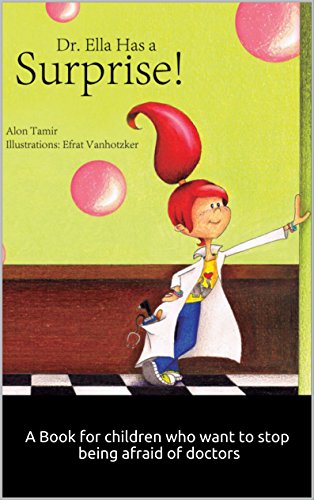 Dr. Ella has a surprise!: A Book for children who want to stop being afraid of doctors :) ebook:Goodnight & Sleep Book, Adventure & Education for kids