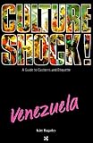 Culture Shock! Venezuela (Culture Shock! A Survival Guide to Customs & Etiquette) by 