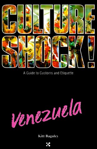Culture Shock! Venezuela (Culture Shock! A Survival Guide to Customs & Etiquette) by Kitt Baguley
