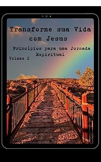 Livro TRANSFORME SUA VIDA COM JESUS VOLUME 2 (Transforme sua Vida com Jesus Princípios para uma Jornada Espiritual)