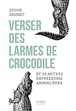 Verser des larmes de crocodile et 99 autres expressions animalières (French Edition) by 