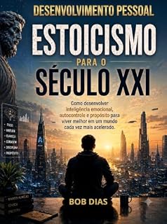Livro ESTOICISMO PARA O SÉCULO XXI: Como desenvolver autocontrole, inteligência emocional e propósito para viver melhor em um mundo cada vez mais acelerado