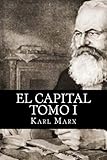 El Capital Tomo I (Spanish Edition)