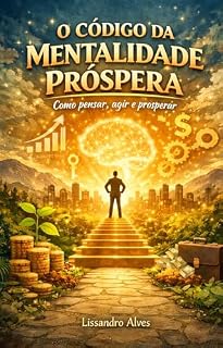 Livro O CÓDIGO DA MENTALIDADE PRÓSPERA: COMO PENSAR, AGIR E PROSPERAR