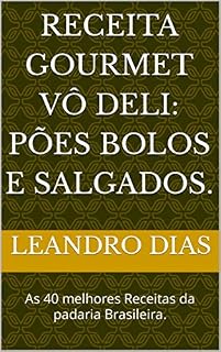 Livro Receita gourmet Vô Deli: Pões Bolos e Salgados. : As 40 melhores Receitas da padaria Brasileira.