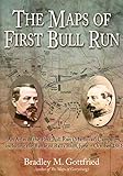The Maps of First Bull Run: An Atlas of the First Bull Run (Manassas) Campaign, including the Battle by Bradley M. Gottfried