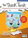 The Think Tank: 100 Adaptable Discussion Starters to Get Teens Talking by 