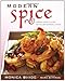 Modern Spice: Inspired Indian Flavors for the Contemporary Kitchen by Monica Bhide, Mark Bittman