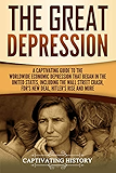 The Great Depression: A Captivating Guide to the Worldwide Economic Depression that Began in the United States, Including the Wall Street Crash, FDR's New deal, Hitler’s Rise and More