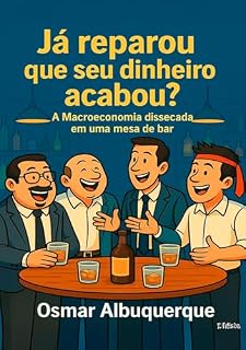 Livro Já reparou que seu dinheiro acabou ? A Macroeconomia dissecada em uma mesa de bar: Entenda de forma leve e divertida por que seu salário não cabe no mês. Conceitos complexos nunca foram tão simples.