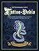 Tattoo-Pedia: Choose from over 1,000 for the Hottest Tattoo Designs for You New Ink!