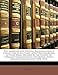 The American and English Railroad Cases: A Collection of All Cases, Affecting Railroads of Every Kind, Decided by the Courts of Appellate Jurisdiction ... States, England, and Canada [1894-1913]. - Anonymous