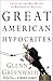 Great American Hypocrites: Toppling the Big Myths of Republican Politics - Book by Glenn Greenwald
