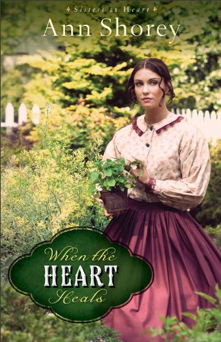 When the Heart Heals (Sisters at Heart Book #2): A Novel by Ann Shorey