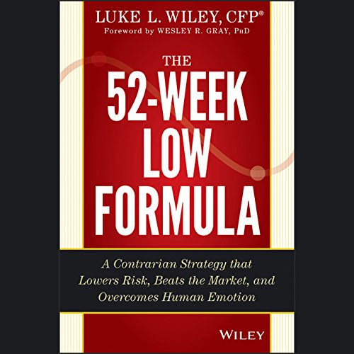 The 52-Week Low Formula: A Contrarian Strategy that Lowers Risk, Beats the Market, and Overcomes Human Emotion The 52-Week Low Formula: A Contrarian Strategy that Lowers Risk, Beats the Market, and Overcomes Human Emotion