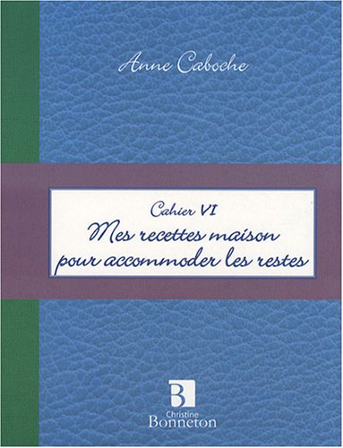 Mes recettes maison pour accommoder les restes