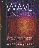 Wavelengths: Tuning the Harmonic Waves of your Partnership by Greg Roberts
