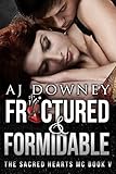 Fractured & Formidable: The Sacred Hearts MC Book V