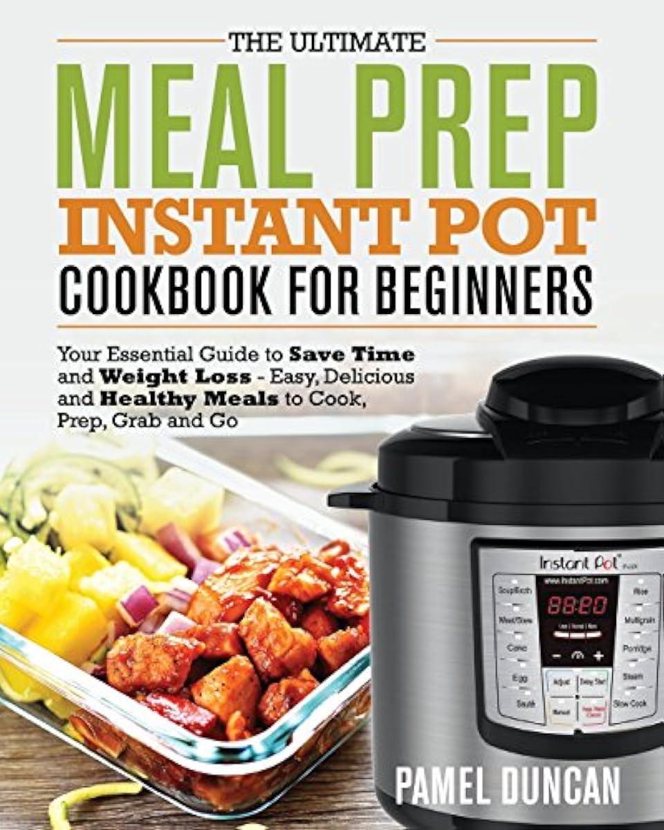 The Ultimate Meal Prep Instant Pot Cookbook for Beginners Your