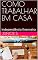 Livro COMO TRABALHAR EM CASA: independência financeira