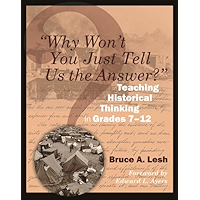 "Why Won't You Just Tell Us the Answer?": Teaching Historical Thinking in Grades 7-12 book cover "Why Won't You Just Tell Us the Answer?": Teaching Historical Thinking in Grades 7-12 book cover