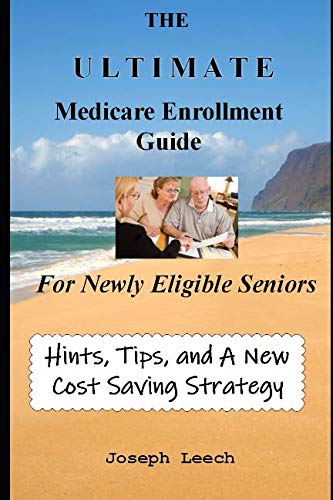 Best! The ULTIMATE Medicare Enrollment Guide for Newly Eligible Seniors: Hints,Tips, and a Specific Cost S [P.D.F]