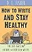 How to Write and Stay Healthy: For Cave-Dwelling Authors & Other Keen Writers by D. L. Fisher
