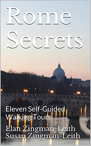 Rome Secrets: Eleven Self-Guided Walking Tours, by Elan Zingman-Leith, Susan Zingman-Leith