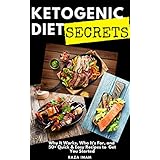 Ketogenic Diet Secrets: Who It's For, Why It Works, and 50+ Quick and Easy Recipes to Get You Started