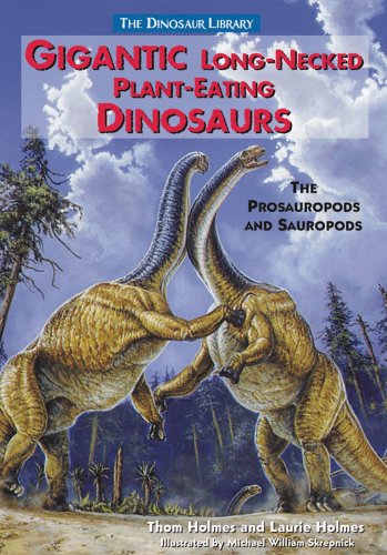 Gigantic Long-Necked Plant Eating Dinosaurs: The Prosauropods and Sauropods (Dinosaur Library)