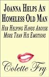 Joanna Helps An Homeless Old Man: Her Helping Hands Arouse More Than His Emotions (WRINKLY MEN Book 14)