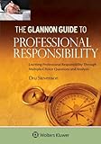 Glannon Guide To Professional Responsibility: Learning Professional Responsibility Through Multiple-Choice Questions and Analysis