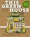 This Green House: Home Improvements for the Eco-Smart, the Thrifty, and the Do-It-Yourselfer by 