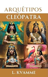 Livro Arquétipos Cleópatra: Do empoderamento à sedução; ative todo o seu potencial feminino com a ajuda da rainha egípcia! (Arquétipos femininos)