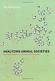Analyzing Animal Societies : Quantitative Methods for Vertebrate Social Analysis, Whitehead, Hal, 0226895211