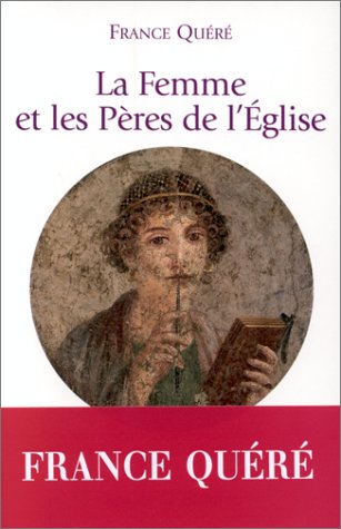 La femme et les Pères de l'Eglise by France Quéré