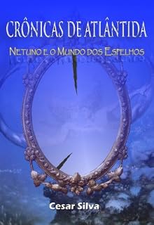 Livro Crônicas de Atlântida: Netuno e o Mundo dos Espelhos