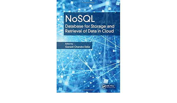 Amazon Com Nosql Database For Storage And Retrieval Of Data In Cloud 9781498784368 Deka Ganesh Chandra Books