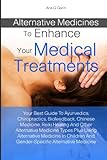 Image de Alternative Medicines To Enhance Your Medical Treatments: Your Best Guide To Ayurvedics, Chiropractics, Biofeedback, Chinese Medicine, Reiki Healing .