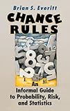 Chance Rules : An Informal Guide to Probability, Risk and Statistics, Everitt, Brian S., 0387987762