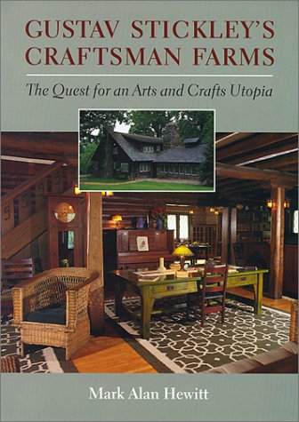 Gustav Stickley's Craftsman Farms: The Quest for an Arts and Crafts Utopia by Mark Hewitt