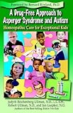 A Drug-Free Approach to Asperger Syndrome and Autism: Homeopathic Care for Exceptional Kids