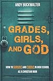 Grades, Girls, and God: How to Survive and Thrive