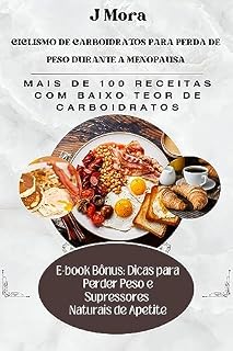 Livro Ciclismo de Carboidratos para Perda de Peso Durante a Menopausa: Mais de 100 receitas com baixo teor de carboidratos (a saúde dela)