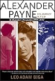 Alexander Payne: His Journey in Film: A Reporter's Perspective, 1998-2012 by Leo Adam Biga