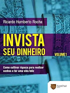 Livro Invista seu dinheiro: Como cultivar riqueza para realizar sonhos e ter uma vida feliz