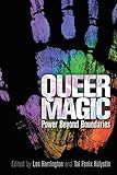 Queer Magic: Power Beyond Boundaries by Lee Harrington, Tai Fenix Kulystin