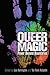 Queer Magic: Power Beyond Boundaries by Lee Harrington, Tai Fenix Kulystin