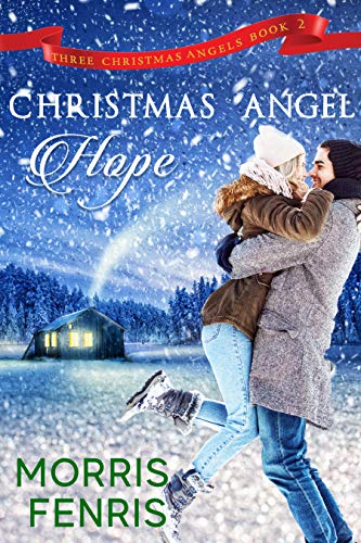 Christmas Angel Hope (Three Christmas Angels Book 2) by Morris Fenris