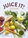 Juice It!: Energizing Blends for Today's Juicers by